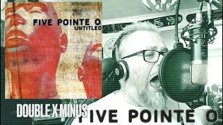 Five Pointe O - Double X Minus Vocal Cover