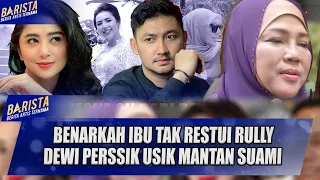 KONSEP PERNIKAHAN BERANTAKAN, DEWI PERSSIK RIBUT BESAR. IBU TAK RESTUI RULLY ?? - FULL BARISTA