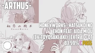 -Arthus- | HoneyWorks - Hatsukoi no Ehon feat.Aida Miou (CV: Toyosaki Aki) [Extra] +DT | 83.59% PASS