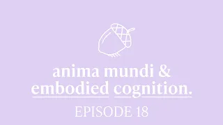 Anima Mundi & Embodied Cognition