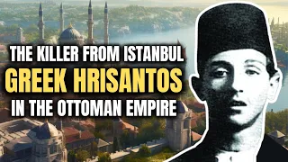 The Greek Serial Killer From Istanbul who managed to cheat The Ottoman Police | Documentary