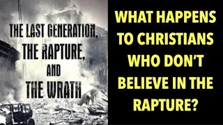 WHAT HAPPENS TO CHRISTIANS--WHO DON'T BELIEVE IN THE RAPTURE?