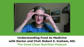 Episode 29: Understanding Food As Medicine with Doctor and Chef, Robert E. Graham, MD