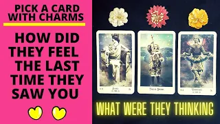 👤💘HOW DID THEY FEEL THE LAST TIME THEY SAW YOU: WHAT WERE THEY THINKING💔👤|🔮CHARM PICK A CARD🔮