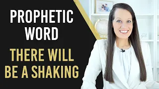 Prophetic Word: There will be a SHAKING!