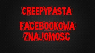 Facebookowa Znajomość - Creepypasta [Lektor PL] +18