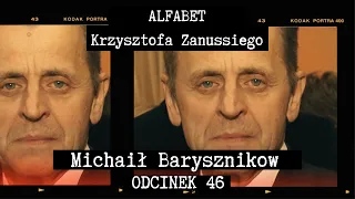 ALFABET KRZYSZTOFA ZANUSSIEGO | MICHAIŁ BARYSZNIKOW | ODC. 46