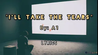 I'll Take The Tears - A1 (Lyrics)