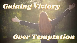 Gaining Victory Over Temptation Pt. 1