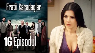 FRATİİ KARADAGLAR EPİSODUL 16