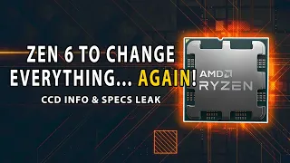 Zen 6 To CHANGE EVERYTHING... Again! CCD Info & Specs LEAK