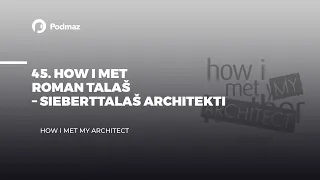 45. How i met Roman Talaš – SiebertTalaš architekti