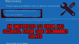 FIXED Windows 10/11 An unexpected I/O error code 0xc00000e9 (FIXSOLVED)