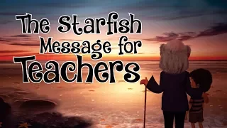 The Starfish Message for Teachers  I  Make a Difference  I  Inspire Many
