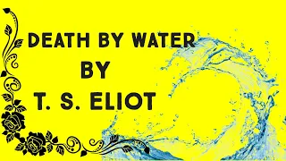 ''Death By Water''  BY T. S  Eliot.
