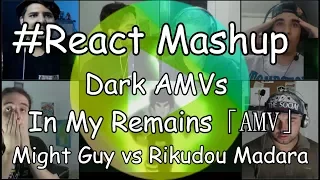 #React Mashup: Dark AMVs " In My Remains "「AMV」 ▪ Might Guy vs Rikudou Madara ▪ (2015)