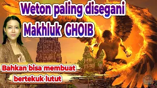 WETON PALING DISEGANI OLEH MAKHLUK GHAIB BAHKAN ADA YANG TUNDUK