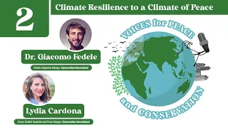 Voices for Peace and Conservation Podcast: Episode 2 - Climate Resilience to a Climate of Peace