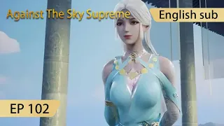 [Eng Sub] Against The Sky Supreme episode 102