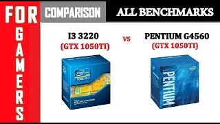 GTX 1050Ti | Pentium G4560 vs I3 3220 |