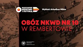 „Obóz NKWD nr 10 w Rembertowie” – Arkadiusz Miksa [WYKŁAD]