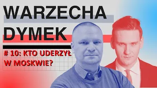 Kto uderzył w Moskwie? Warzecha & Dymek, odc. 10.