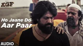Full Audio: Ho Jaane Do Aar Paar | KGF | Yash  | Srinidhi Shetty | Ravi Basrur