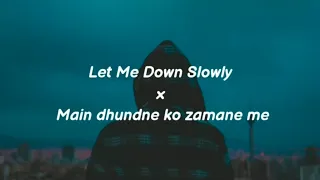 Let Me Down Slowly x Main Dhoondne Ko Zamaane Mein [Lofi Remix+Lyrics] - Arijit Singh|Alec Benjamin