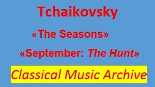 Tchaikovsky- "The Seasons. September: The Hunt ".Full version. G major,  Op. 37b.Classical Music.