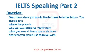 IELTS Speaking Part 2 - Describe a place you would like to travel to in the future.