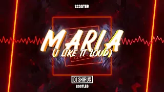 Scooter - Maria (I Like It Loud) (DJ Shirus Bootleg)