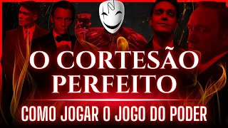 Como Manipular a Mente das Pessoas e Jogar o Jogo do Poder | O CORTESÃO PERFEITO