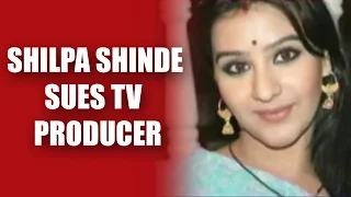 Shilpa Shinde Sues TV Producer For Mental Harassment