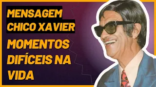 Mensagem Espírita de Chico Xavier para Momentos Difíceis na Vida