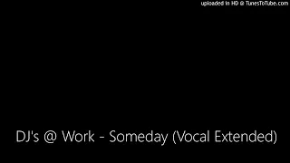 DJ's @ Work - Someday (Vocal Extended)