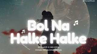 Bol Na Halke Halke -[Slowed & Reverb] | Jhoom Barabar Jhoom|Abhishek B, Preity Zinta |@PacketMusic