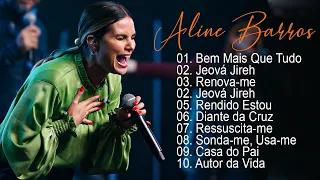 Aline Barros - AS MELHORES (músicas mais tocadas) [[ATUALIZADA]] [[NOVA LISTA]]