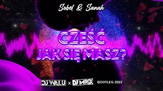 Sobel & Sanah - Cześć, jak się masz (DJ WALU & DJ MAYK BOOTLEG) 2022