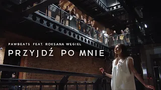 Pawbeats ft. Roksana Węgiel - Przyjdź po mnie