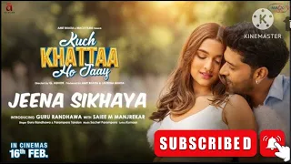 JEENA SIKHAYA (Song) | Kuch  Khattaa Ho Jaaye: Guru Randhawa, Saree M Manjrekar | Sachet-Parampara 🔥