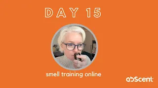 Day 15 - smell training to help you get your smell and taste back