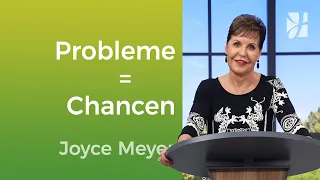 Nutze deine Probleme als Chance – Joyce Meyer – Mit Jesus den Alltag meistern