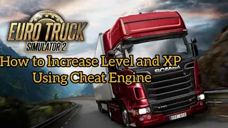 How to Increase Level and XP in Euro Truck Simulator 2 using Cheat Engine | Works in 2021