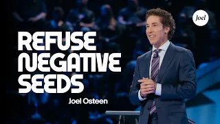 Refusing Negative Seeds | Joel Osteen