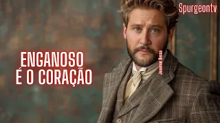 Enganoso é o Coração | 1 Coríntios 10:12 | C. H. Spurgeon