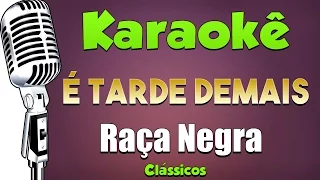 🎤 É Tarde Demais - Raça Negra - Karaokê