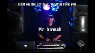 dust on the bottle dance mix( ft, we will rock you dance mix..) Stretch version