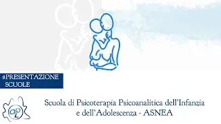 Presentazione ASNEA   Scuola di Psicoterapia Psicoanalitica dell’Infanzia e dell’Adolescenza