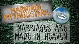 Marriage Mythbusters: Marriages Are Made In Heaven