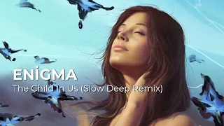 ➤ Enigma  - The Child In Us - (Slow Deep Remix)